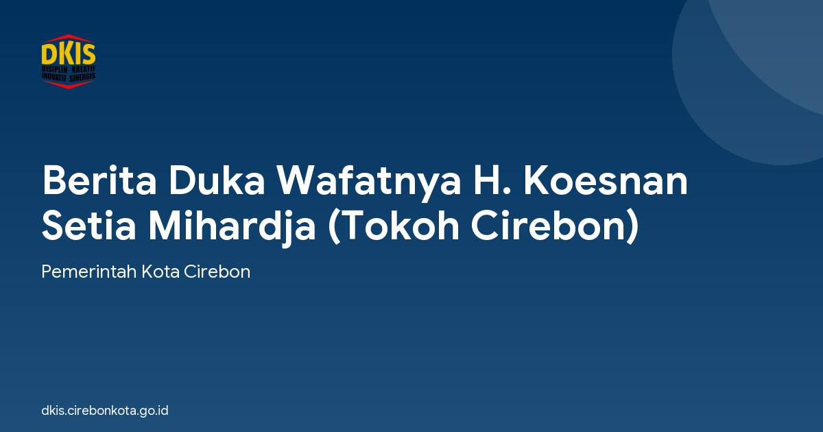 Berita Duka Wafatnya H. Koesnan Setia Mihardja (Tokoh Cirebon)