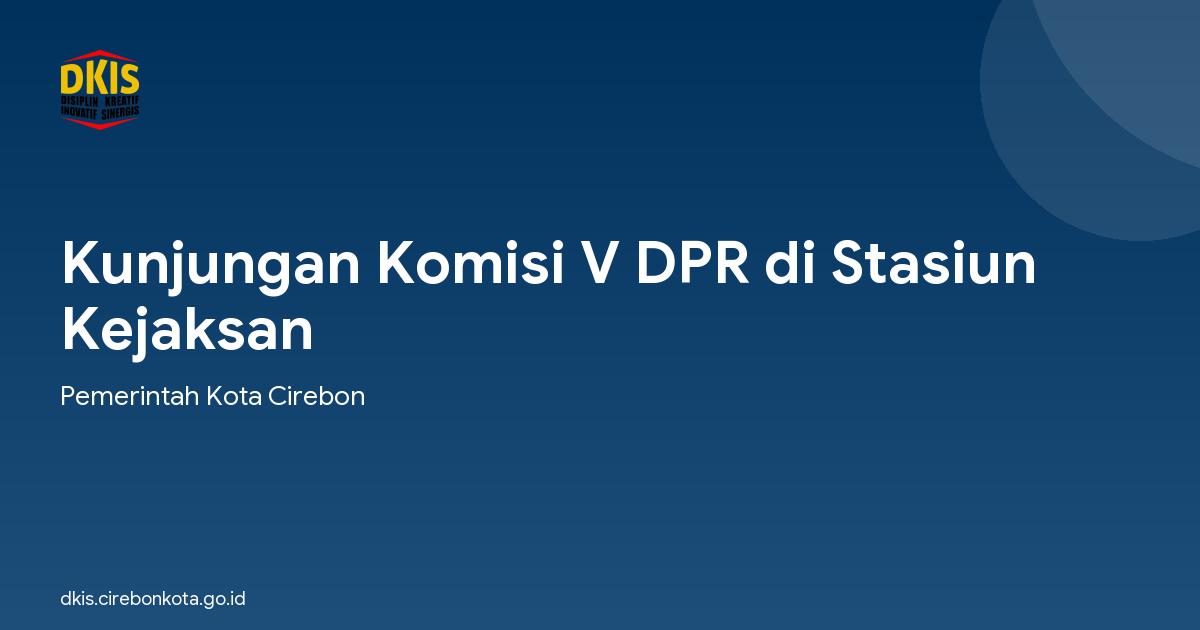 Kunjungan Komisi V DPR di Stasiun Kejaksan