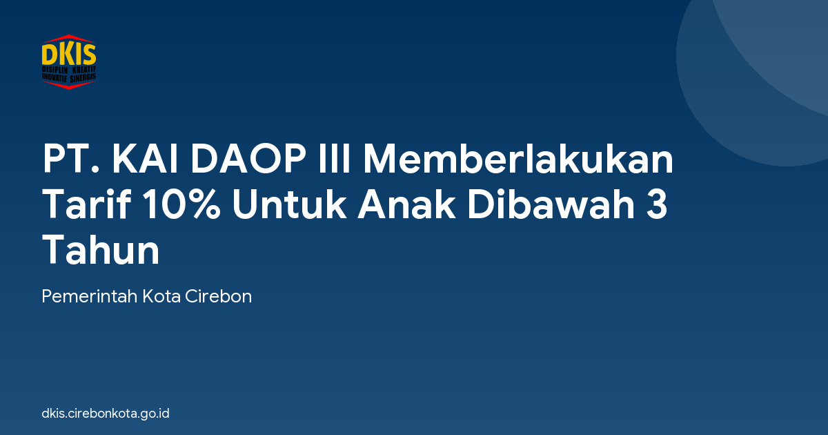 PT. KAI DAOP III Memberlakukan Tarif 10% Untuk Anak Dibawah 3 Tahun