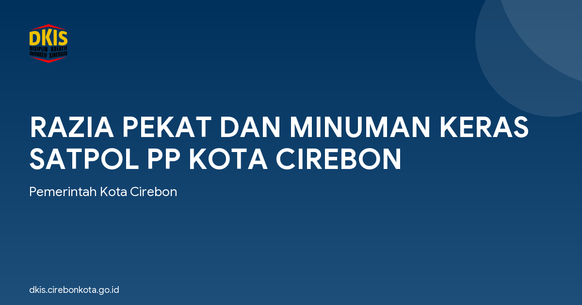 RAZIA PEKAT DAN MINUMAN KERAS SATPOL PP KOTA CIREBON