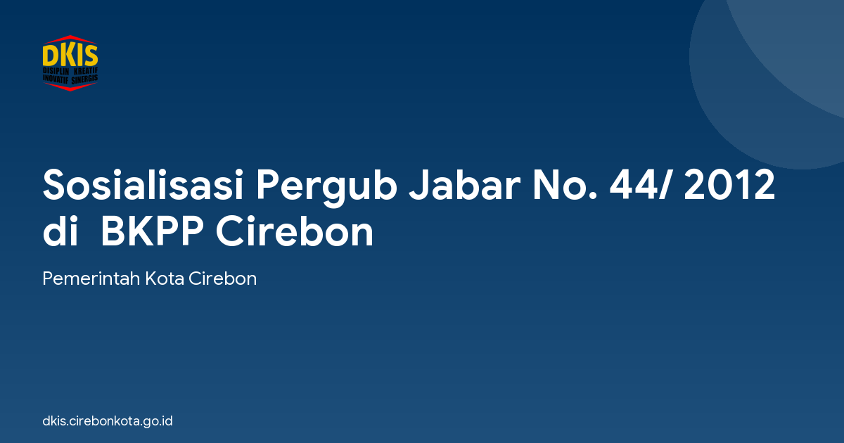 Sosialisasi Pergub Jabar No. 44/ 2012 di  BKPP Cirebon