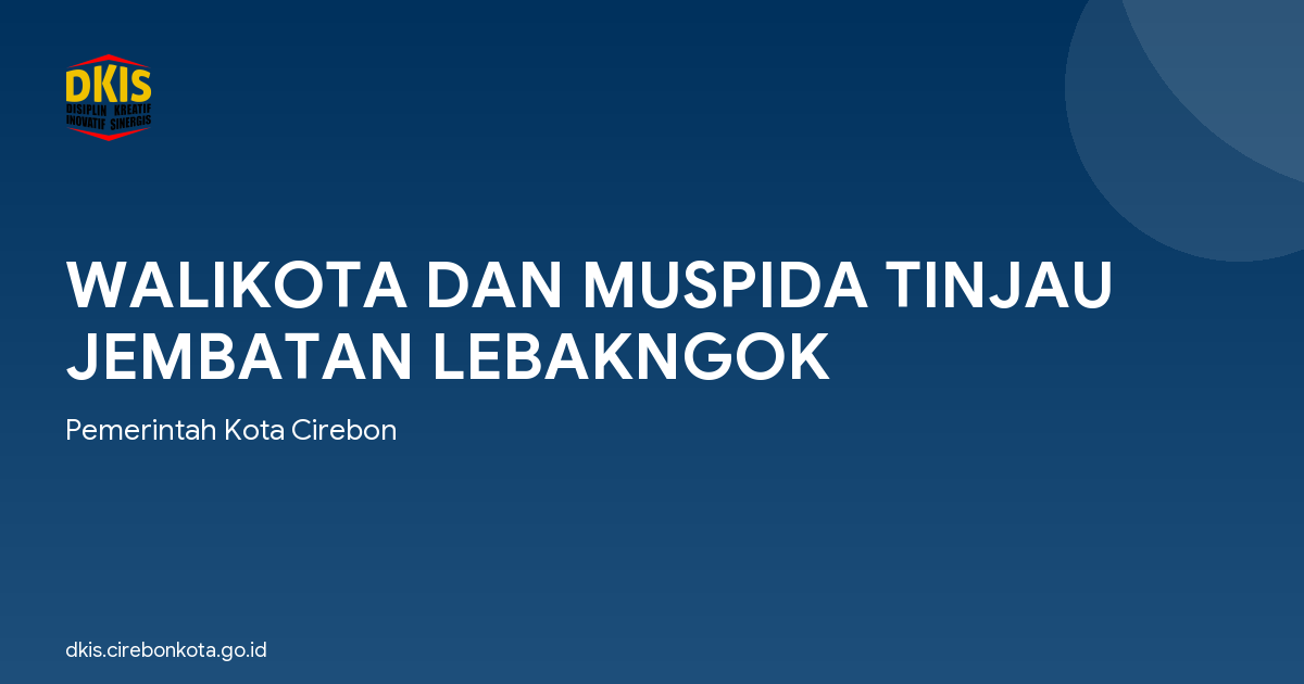 WALIKOTA DAN MUSPIDA TINJAU JEMBATAN LEBAKNGOK