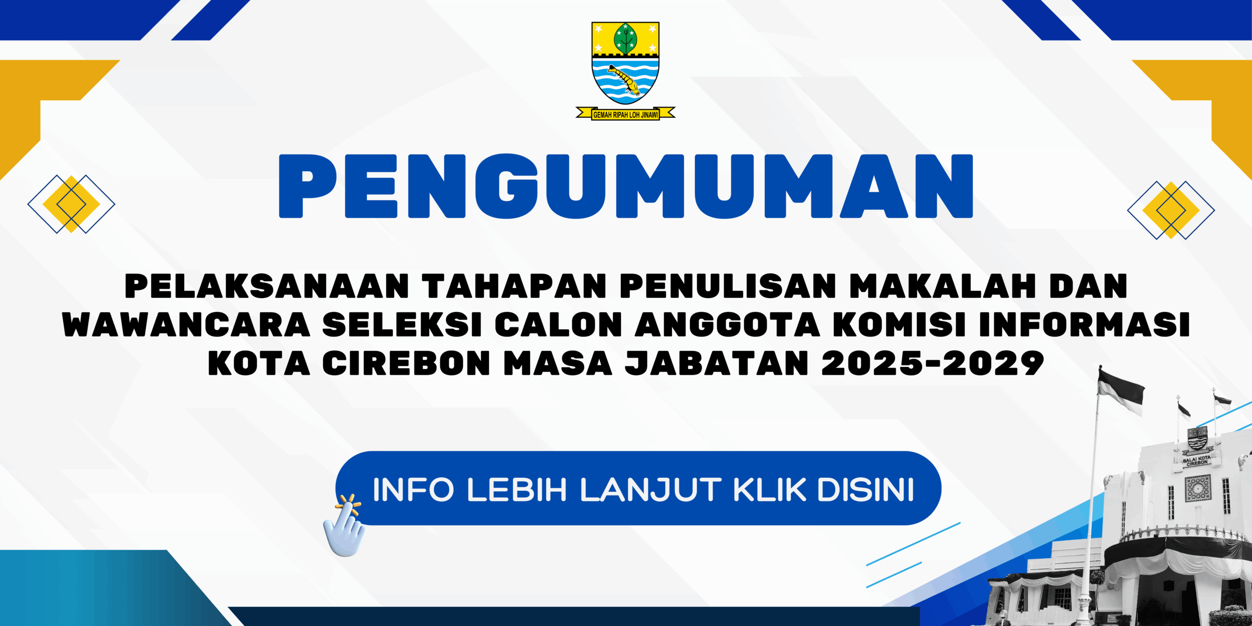 Pengumuman Pelaksanaan Tahapan Penulisan Makalah dan Wawancara Seleksi Calon Anggota Komisi Informasi Kota Cirebon Masa Jabatan 2025-2029